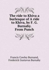 The ride to Khiva a burlesque of A ride to Khiva, by F. G. Burnaby. From Punch