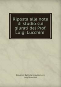 Riposta alle note di studio sui giurati del Prof. Luigi Lucchini .