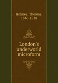London`s underworld microform