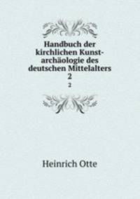 Handbuch der kirchlichen Kunst-archologie des deutschen Mittelalters. 2