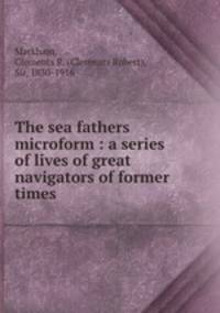 The sea fathers microform : a series of lives of great navigators of former times