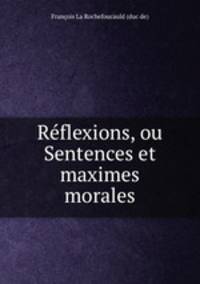 Rflexions, ou Sentences et maximes morales