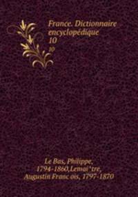 France. Dictionnaire encyclopedique. 10