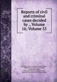Reports of civil and criminal cases decided by ., Volume 16; Volume 55