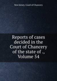Reports of cases decided in the Court of Chancery of the state of ., Volume 54