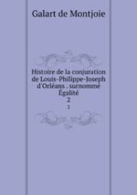 Histoire de la conjuration de Louis-Philippe-Joseph d`Orlans . surnomm galit. 2