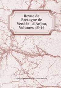 Revue de Bretagne de Vende & d`Anjou, Volumes 45-46
