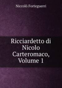 Ricciardetto di Nicolo Carteromaco, Volume 1