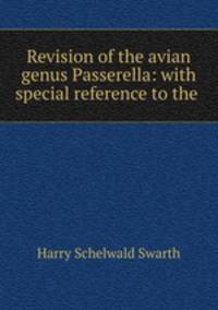Revision of the avian genus Passerella: with special reference to the .