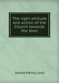 The right attitude and action of the Church towards the Jews