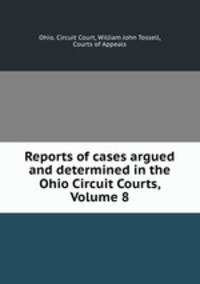 Reports of cases argued and determined in the Ohio Circuit Courts, Volume 8