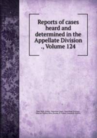 Reports of cases heard and determined in the Appellate Division ., Volume 124