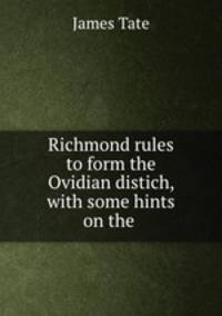 Richmond rules to form the Ovidian distich, with some hints on the .