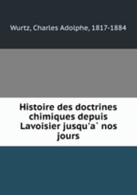 Histoire des doctrines chimiques depuis Lavoisier jusqu`a nos jours