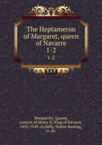 The Heptameron of Margaret, queen of Navarre. 1-2