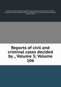 Reports of civil and criminal cases decided by ., Volume 3; Volume 106