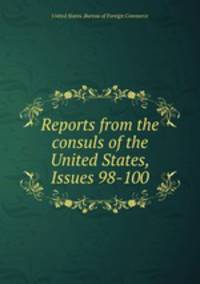 Reports from the consuls of the United States, Issues 98-100