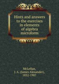 Hints and answers to the exercises in elements of algebra microform