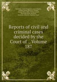 Reports of civil and criminal cases decided by the Court of ., Volume 187