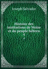 Histoire des institutions de Mose et du peuple hbreu. 4