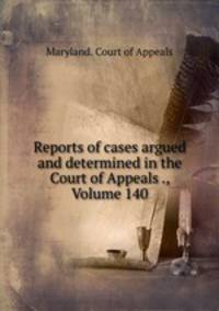 Reports of cases argued and determined in the Court of Appeals ., Volume 140