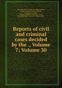 Reports of civil and criminal cases decided by the ., Volume 7; Volume 30