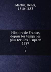 Histoire de France, depuis les temps les plus recules jusqu`en 1789. 6