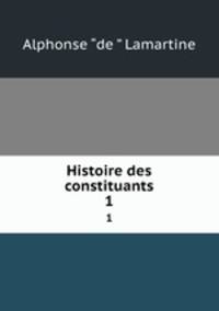 Histoire des constituants. 1