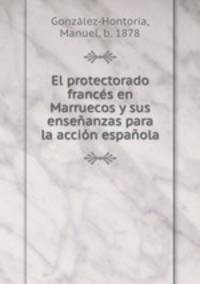El protectorado francs en Marruecos y sus enseanzas para la accin espaola