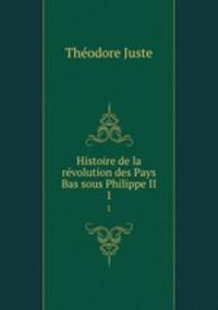 Histoire de la rvolution des Pays Bas sous Philippe II. 1