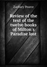 Review of the text of the twelve books of Milton`s Paradise lost