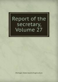 Report of the secretary, Volume 27