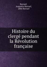 Histoire du clerg pendant la Rvolution franaise