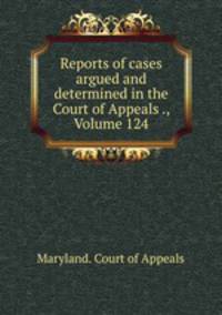 Reports of cases argued and determined in the Court of Appeals ., Volume 124