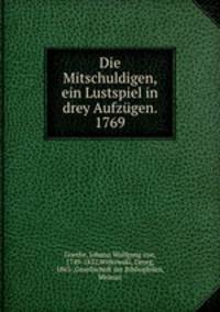 Die Mitschuldigen, ein Lustspiel in drey Aufzgen. 1769