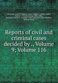 Reports of civil and criminal cases decided by ., Volume 9; Volume 116