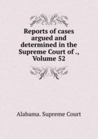 Reports of cases argued and determined in the Supreme Court of ., Volume 52