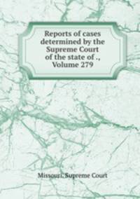 Reports of cases determined by the Supreme Court of the state of ., Volume 279