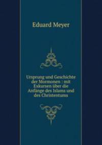 Ursprung und Geschichte der Mormonen : mit Exkursen ber die Anfnge des Islams und des Christentums