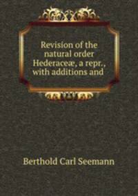 Revision of the natural order Hederace, a repr., with additions and .