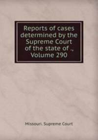Reports of cases determined by the Supreme Court of the state of ., Volume 290