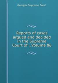 Reports of cases argued and decided in the Supreme Court of ., Volume 86