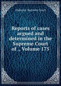 Reports of cases argued and determined in the Supreme Court of ., Volume 175