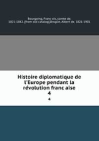 Histoire diplomatique de l`Europe pendant la revolution francaise. 4