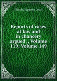 Reports of cases at law and in chancery argued ., Volume 119; Volume 149