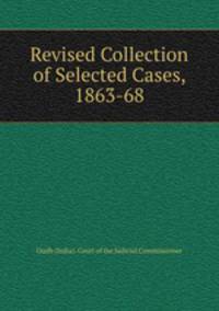 Revised Collection of Selected Cases, 1863-68
