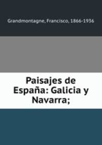 Paisajes de Espaa: Galicia y Navarra;