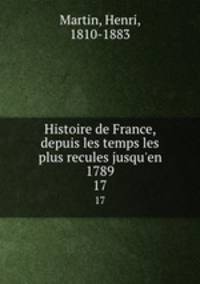 Histoire de France, depuis les temps les plus recules jusqu`en 1789. 17