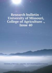 Research bulletin - University of Missouri, College of Agriculture ., Issue 40