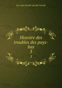Histoire des troubles des pays-bas. 3